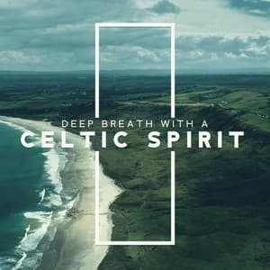 Deep Breath with a Celtic Spirit. Deep Rest Music. Relaxation Moment - Sweet Music Relaxation