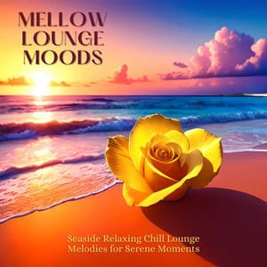 Mellow Lounge Moods: Seaside Relaxing Chill Lounge Melodies for Serene Moments - Chill Out Del Mar