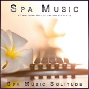 Spa Music: Relaxing Guitar Music for Peaceful Spa Healing - Spa Music Experience