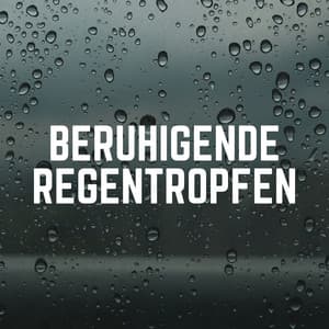 Beruhigende Regentropfen - Regen zum Schlafen