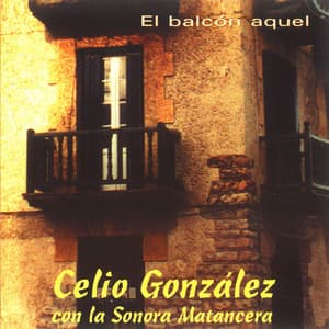 El Balcón Aquel - Celio Gonzalez