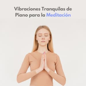 Vibraciones Tranquilas De Piano Para La Meditación - Academia de Música Relajante de Piano Jazz