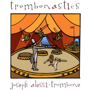Trombonastics - Joseph Alessi