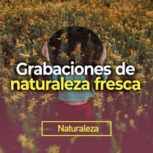 Grabaciones de naturaleza fresca - Naturaleza