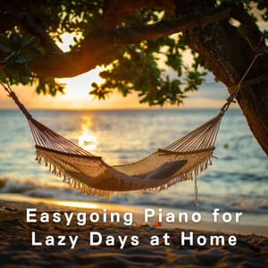 Easygoing Piano for Lazy Days at Home - Dream House