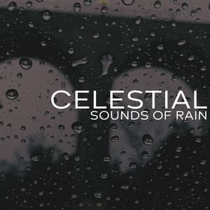 Celestial Sounds of Rain: Pure Serenity & Anxiety Relief Melodies - Serenity Music Zone