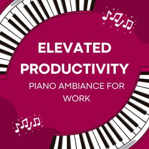 Elevated Productivity: Piano Ambiance for Work - Chillout Jazz Deluxe