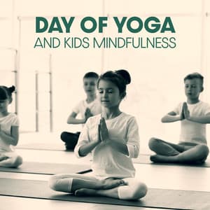 Day of Yoga and Kids Mindfulness: Yoga Exercise, Relaxing Instrumental Music for Kids - Yin Yoga Academy