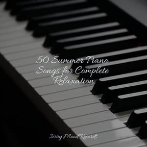 50 Summer Piano Songs for Complete Relaxation - Ivory Mood