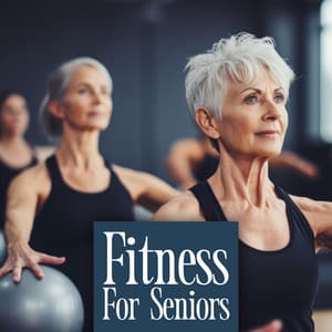 Fitness For Seniors - Music For Water Aerobics, Chair Yoga, Resistance Band Workouts, Pilates, Walking - Health & Fitness Music Zone