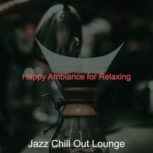 Happy Ambiance for Relaxing - Jazz Chill Out Lounge