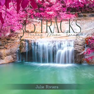 30 Tracks: Healing Music Therapy – Calming Water & Singing Birds - Julie Riviera