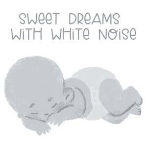 Sweet Dreams with White Noise - White Noise Baby Sleep
