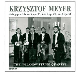 Krzysztof Meyer - String Quartets No. 4, Op. 33, No. 5, Op. 42 & No. 6, Op. 51 - Krzysztof Meyer