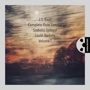 J.S. Bach: Complete Flute Sonatas, Volume I - Szabolcs Szilágyi