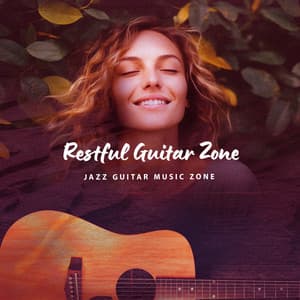 Restful Guitar Zone - Jazz Guitar Music Zone