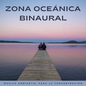 Zona Oceánica Binaural: Música Ambiental Para La Concentración - Océano y Mar