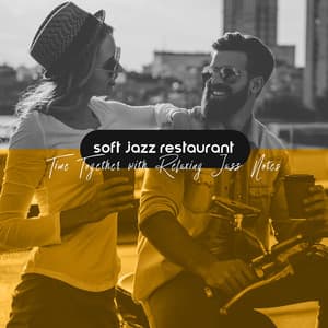 Soft Jazz Restaurant – Time Together with Relaxing Jazz Notes - Jazz Band Soft Rec 2019