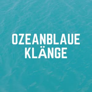 Ozeanblaue Klänge - Meeresgeräusche