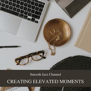 Creating Elevated Moments: Time, People and Positive Energy - Smooth Jazz Channel
