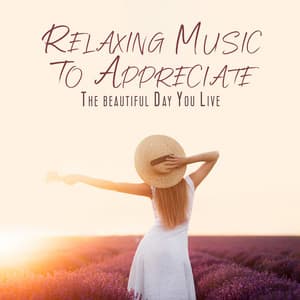 Relaxing Music To Appreciate The beautiful Day You Live - Spa, Relaxation and Dreams