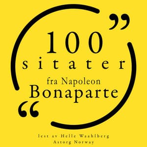 100 sitater fra Napoleon Bonaparte - Napoleon Bonaparte
