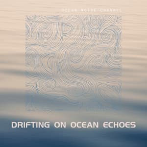Drifting on Ocean Echoes - Ocean Noise Channel