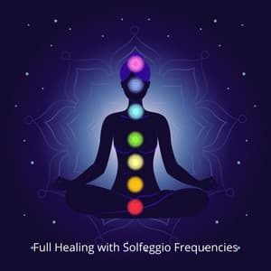 Full Healing with Solfeggio Frequencies: 7 Chakras Layers Activation, Meditation & Visualization, Inner Peace - Solfi Frequency