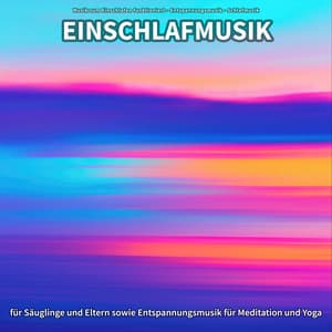 Einschlafmusik für Säuglinge und Eltern sowie Entspannungsmusik für Meditation und Yoga - Musik zum Einschlafen funktioniert