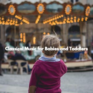 Classical Music for Babies and Toddlers - Preschool Kids