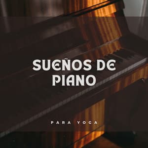 Sueños De Piano Para Yoga - Música clásica para piano