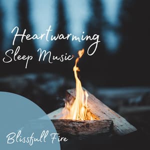 Blissful Fire: Heartwarming Sleep Music - Music for Sleep