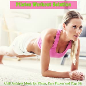 Pilates Workout Solution – Chill Ambient Music for Pilates, Easy Fitness and Yoga Fit - Tropical Pilates