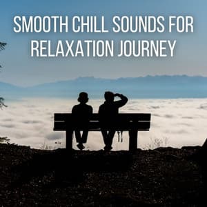 Smooth Chill Sounds for Relaxation Journey - Instant Relax