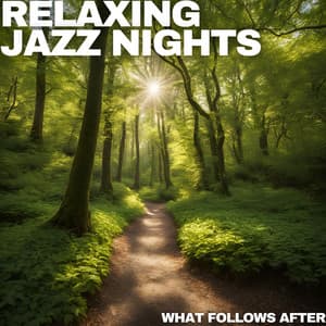 What Follows After - Relaxing Jazz Nights