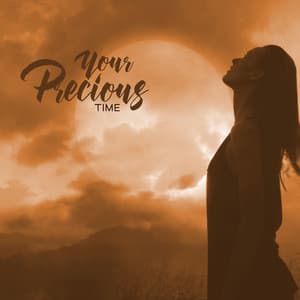 Your Precious Time: Relaxing Music to Express Gratitude, Focus on The Positive Emotions, Be Thankful for What You Have - Lisa Enney