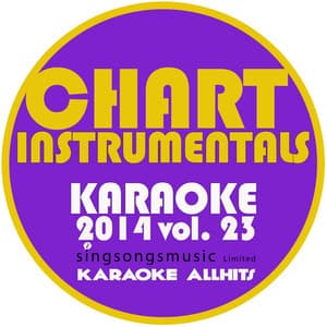 Chart Instrumentals Karaoke 2014, Vol. 23 - Karaoke All Hits