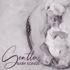 Gentle Baby Songs: Soft Lullabies for Sleepy Newborns - Little Baby Universe