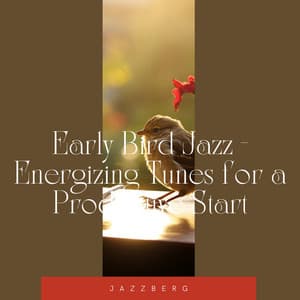 Early Bird Jazz - Energizing Tunes for a Productive Start - Jazzberg