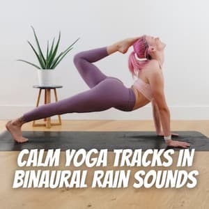 Calm Yoga Tracks in Binaural Rain Sounds - Binaural Astro Lab