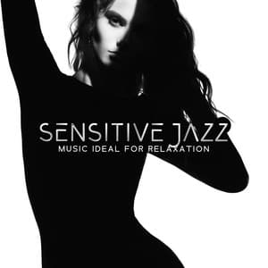 Sensitive Jazz - Music Ideal for Relaxation, Love and Affection - Sexual Music Collection