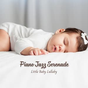 Piano Jazz Serenade: Little Baby Lullaby - Piano for Sleep
