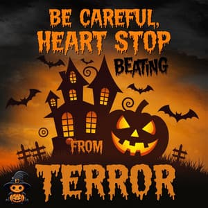 Be Careful, Heart Stop Beating from Terror - Hello Halloween!