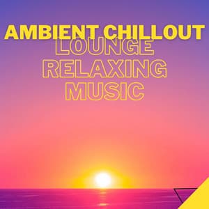 Ambient Chillout Lounge Relaxing Music - #Chill