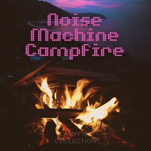 Noise Machine: Campfire - Fire Sounds