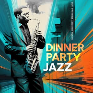 Dinner Party Jazz - Essential Dinner Party Background Music