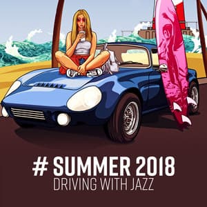 # Summer 2018: Driving with Jazz - Holiday, Freedom, Happiness - Jazz Music Collection