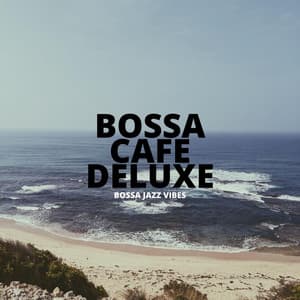 Bossa Jazz Vibes - Bossa Cafe Deluxe