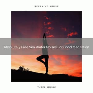 Absolutely Free Sea Water Noises For Good Meditation - Timeless Relax
