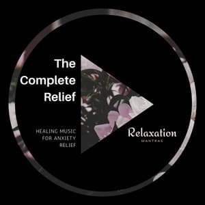 The Complete Relief - Healing Music for Anxiety Relief - Spa Zen